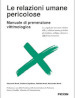 Le relazioni umane pericolose. Manuale di prevenzione vittimologica. Le 5 regole per non essere vittima delle 7 relazioni umane pericolose più insidiose, ambigue, dannose e difficili da riconoscere